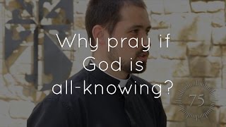 28. What is the point of prayer if God is all-knowing?