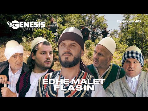EDHE MALET FLASIN - Episodi 45 (Histori Shqiptare)