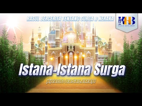Rasulullah Berkisah Tentang Surga & Neraka #6 – Bab Istana-Istana Surga, Kamar, Dan Tendanya