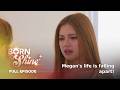 Born To Shine Megan S Life Is Falling Apart Full Episode 85 July 2 2026