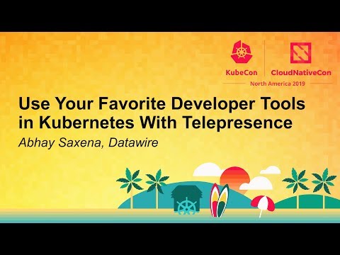 Use Your Favorite Developer Tools in Kubernetes With Telepresence - Abhay Saxena, Datawire