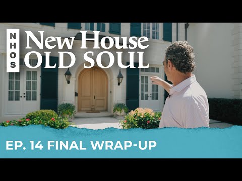"Final Wrap-Up" New House, Old Soul - Ep. 14