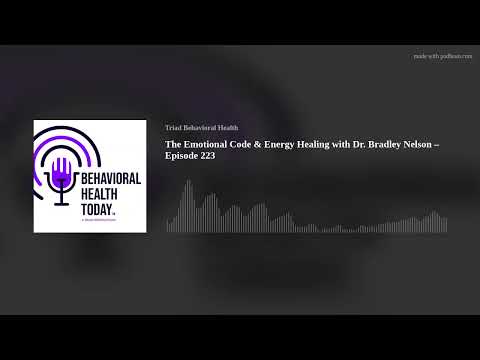 The Emotional Code & Energy Healing with Dr. Bradley Nelson – Episode 223