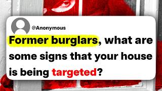 Former burglars, what are some signs that your house is being targeted for a robbery?