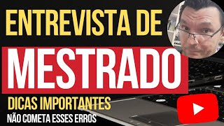 ENTREVISTA DE MESTRADO:  Perguntas possíveis,  erros e dicas.