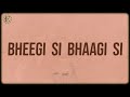 Bheegi Si Bhaagi Si Lyrics Pritam Mohit Chauhan Antara Mitra