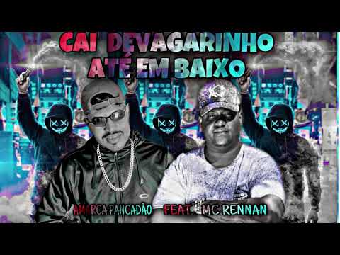 AMARCA PANCADÃO, MC RENNAN - CAI DE VAGARINHO ATÉ EMBAIXO
