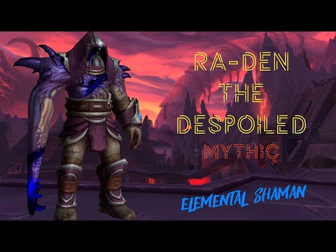 Ra-den the Despoiled (Mythic) | Ра-ден Мифик - "Тёмный уголок" Страж смерти. Elemental Shaman PoV