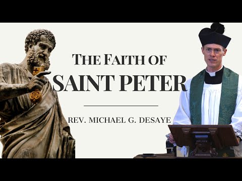 The Faith of Saint Peter, by Rev. Michael G. DeSaye