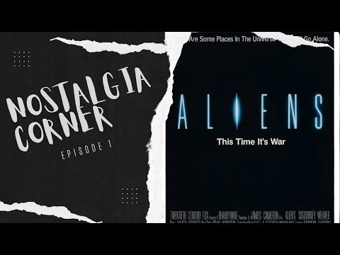 Nostalgia Corner Episode 1: Aliens