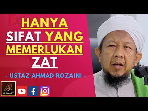 Ustaz Ahmad Rozaini - HANYA SIFAT YANG MEMERLUKAN ZAT
