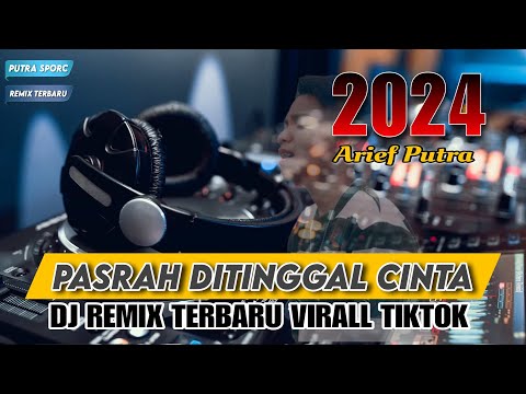 DJ PASRAH DITINGGAL CINTA ARIEF || REMIX TERBARU SLOW BASS VIRAL