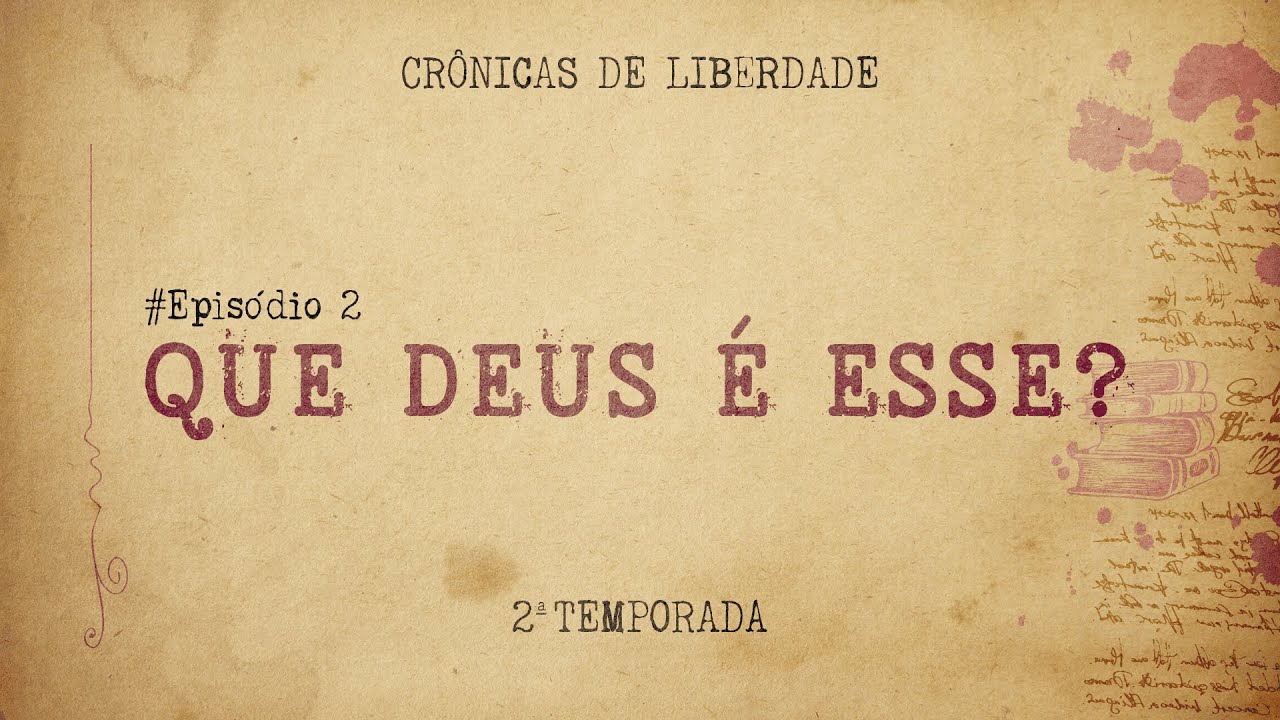 Crônicas de Liberdade (Ep. 02 | segunda temporada) - Que Deus é esse?
