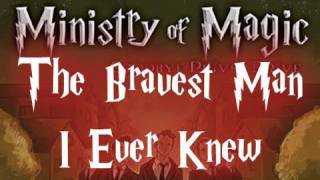 Ministry of Magic - The Bravest Man I Ever Knew (with lyrics)