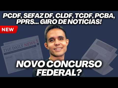 Concurso federal no radar; PCDF, TCDF, SEFAZ DF, PC BA, CLDF, SENADO, TJ PE... giro de notícias!