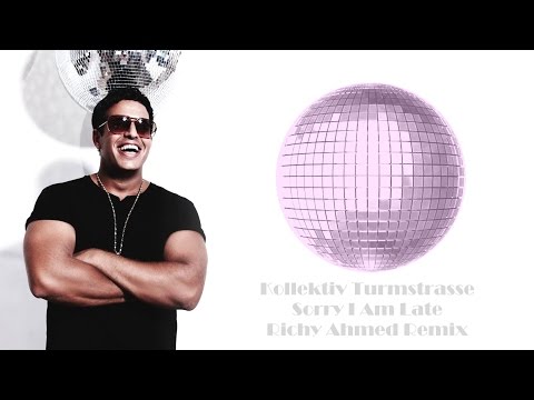 Kollektiv Turmstrasse - Sorry I Am Late (Richy Ahmed Remix)