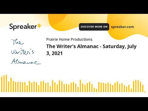 The Writer's Almanac - Saturday, July 3, 2021