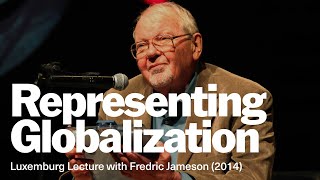 «Representing Globalization» by Fredric Jameson - Luxemburg Lecture