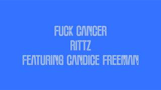 Fuck Cancer Rittz Feat. Candice Freeman Lyrics