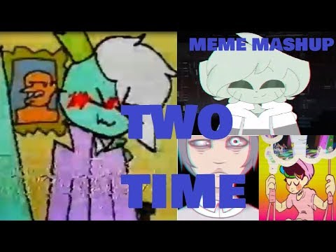 TWO TIME MEME (Mashup)