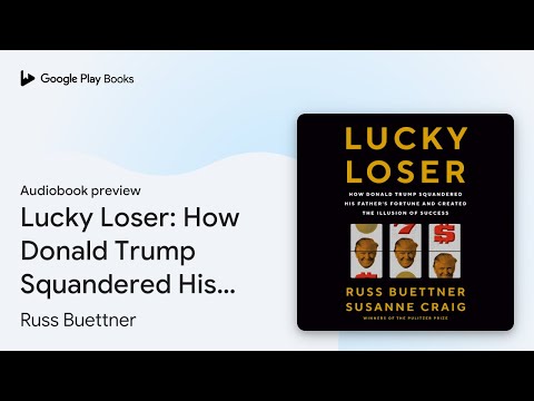 Lucky Loser: How Donald Trump Squandered His… by Russ Buettner · Audiobook preview