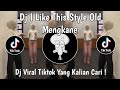DJ I LIKE THIS STYLE OLD MENGKANE VIRAL TIKTOK TERBARU 2025 YANG KALIAN CARI