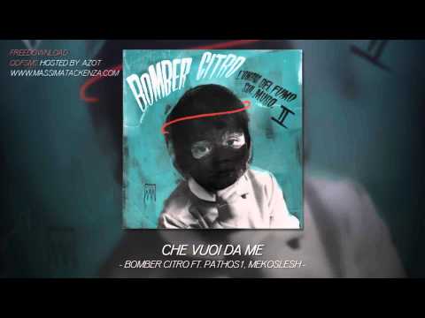 Bomber Citro - Che vuoi da me ft. Pathos uno, Mekoslesh