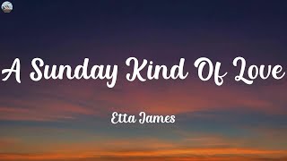 Etta James - A Sunday Kind Of Love (Lyrics)