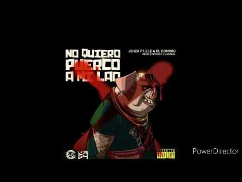 Jehza Ft Ele A Dominio No Quiero Puerco A Mi Lao.