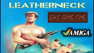 SHIT GAME TIME: Leatherneck (AMIGA - Contains Swearing!)