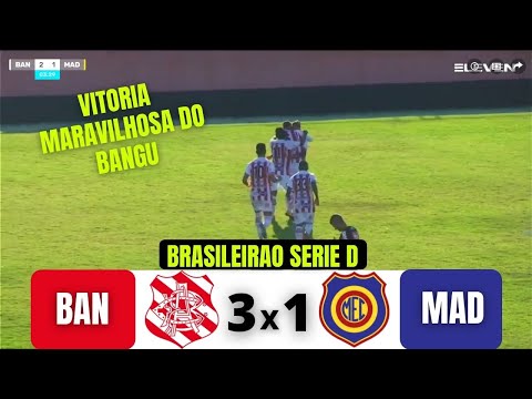 BANGU 3 X 1 MADUREIRA | BRASILEIRAO SERIE D | 08/08/21