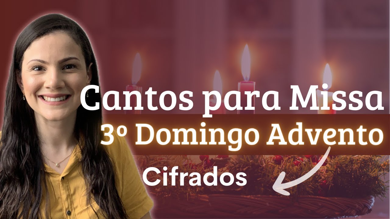 CANTOS LITÚRGICOS para Missa do 3º DOMINGO DO ADVENTO ANO B