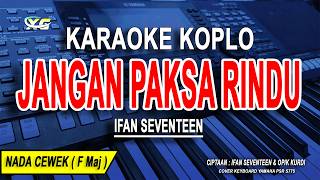 Download lagu JANGAN PAKSA RINDU - Karaoke Koplo Nada Wanita ( Ifan Seventeen ) Bila memang kau tak bisa bersama mp3