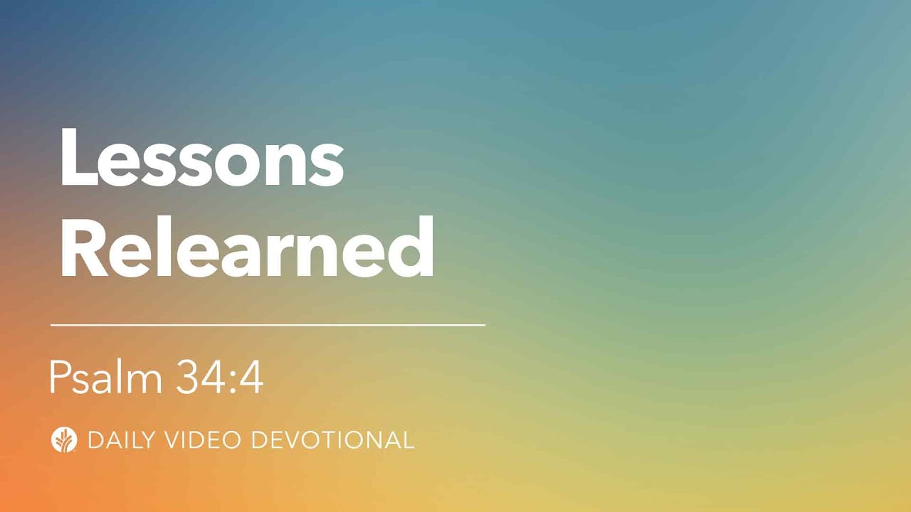 Lessons Relearned | Psalm 34:4 | Our Daily Bread Video Devotional