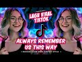 DJ ALWAYS REMEMBER US THIS WAY LAGU VIRAL TIKTOK REMIX TERBARU REGGAE SLOW BASS SANTUY STYLE