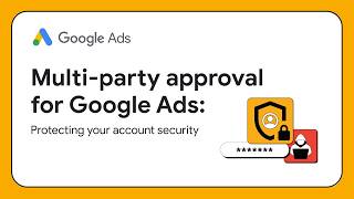 Multi-Party Approval for Google Ads: Account Security Explained (Tutorial)