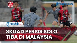 Persis Hari Ini: Skuad Persis Solo Sudah Tiba di Malaysia, Siap Jalani TC Bersama JDT