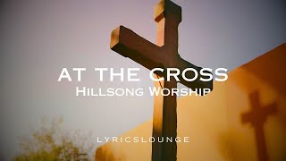 &quot;At The Cross Lyrics - Hillsong Worship&quot;