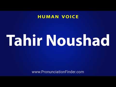 How To Pronounce Tahir Noushad
