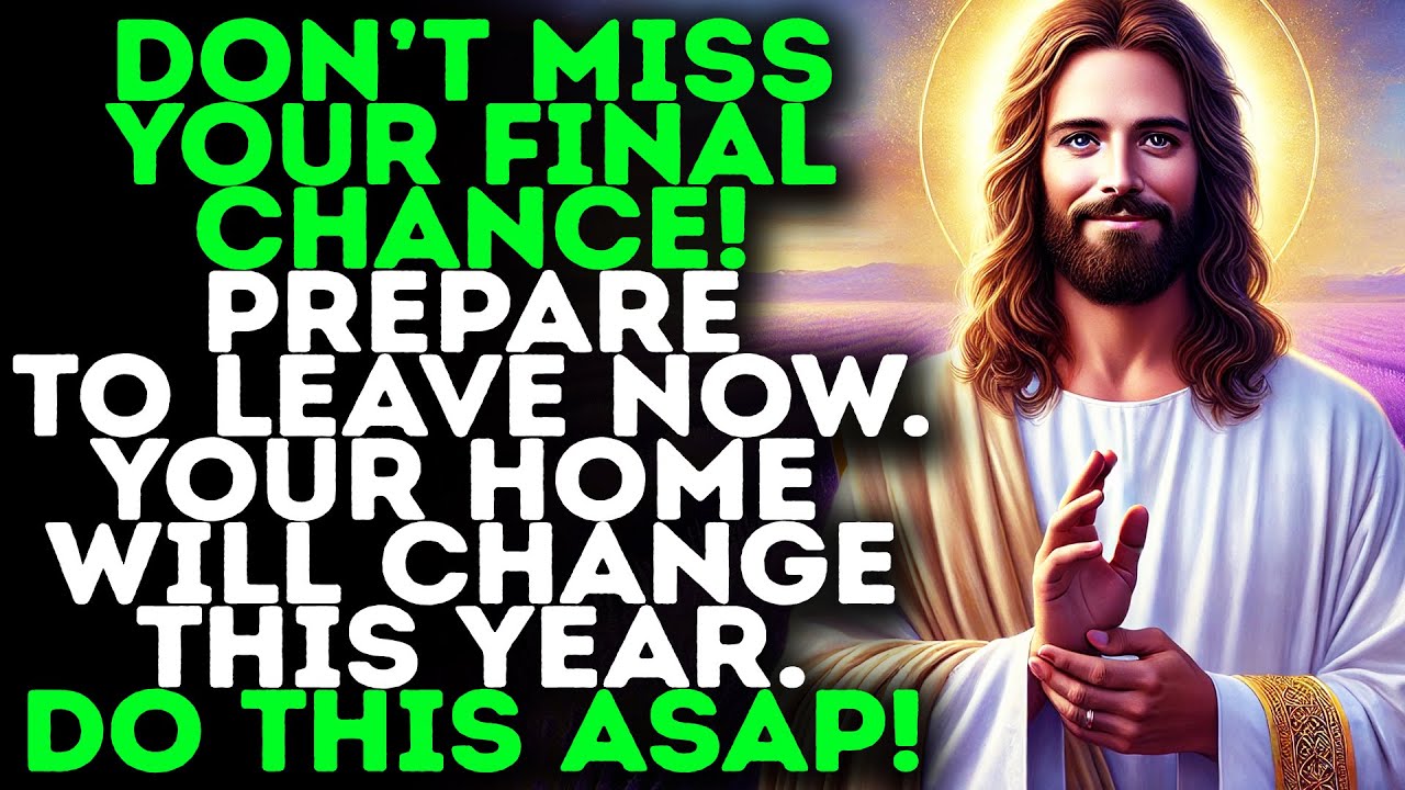 God Says:"PREPARE TO LEAVE NOW—YOUR HOME WILL CHANGE THIS YEAR"|Gods Message Today|Gods Message Now