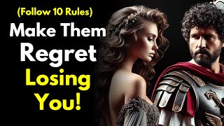 Make Them REGRET Losing You By Following These 10 Rules | Stoicism