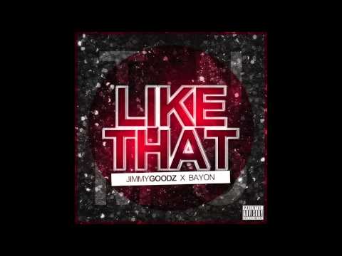 Jimmy Goodz X Bayon - Like That