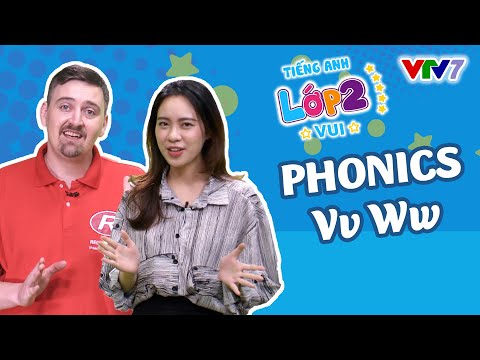 TIẾNG ANH 2 | Bài 27: Học phát âm phonic V và W | VTV7