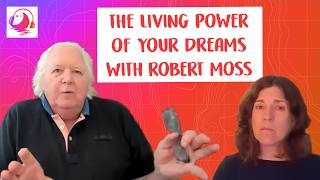 The Living Power of Your Dreams with Robert Moss