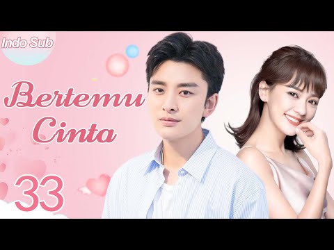 【Indo Sub】Bertemu cinta 33 | (Pemeran:Jia Nailiang，Chen Yihan)