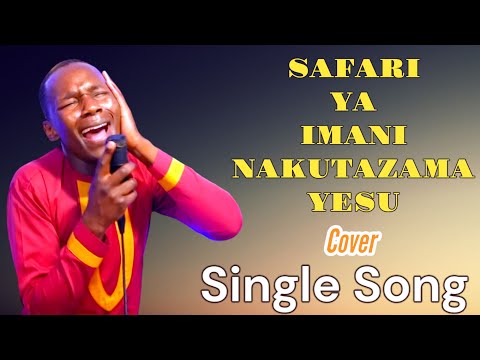 SAFARI YA IMANI NAKUTAZAMA YESU, [cover by the late Fanuel Sedekia] sung by Minister Danybless