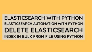 Elasticsearch Complete Tutorial Python|Delete Elasticsearch Index In Bulk Using Python|Tutorial:5