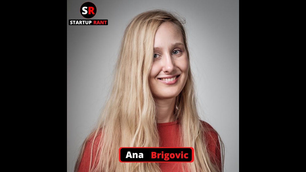 StartUp Rant Episode 0026 Ana Brigovic
