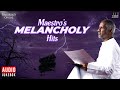 Meastro's Melancholy Hits | Ilaiyaraaja | SPB | K J Yesudas | Mano | S Janak | Vaali | Melody Hits