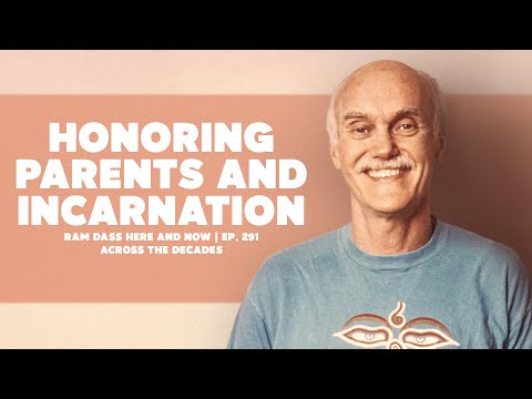 Ram Dass on Honoring Parents and Incarnation Ram Dass | Here & Now Ep. 291, Across the Decades
